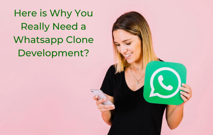 Here is Why You Really Need a Whatsapp Clone Development?