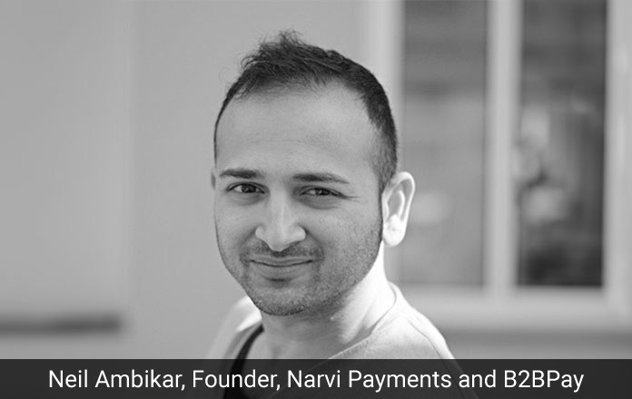 Neil Ambikar, Founder, Narvi Payments and B2BPay