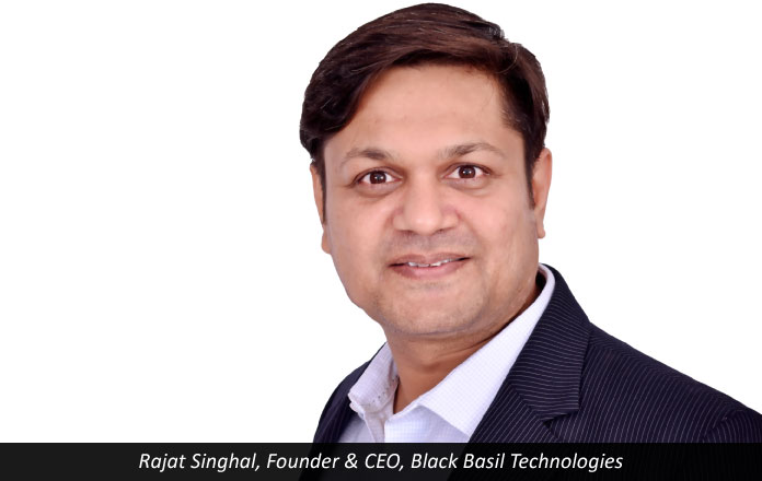 Rajat Singhal, Founder & CEO, Black Basil Technologies