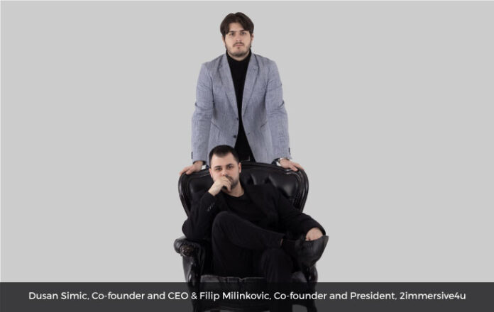 Dusan Simic, Co-founder and CEO & Filip Milinkovic, Co-founder and President, 2immersive4u