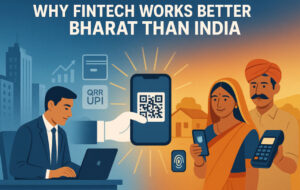 Why Fintech Matters More to Bharat Than India